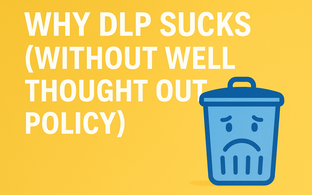 Why DLP SUCKS (without well thought out Policy)